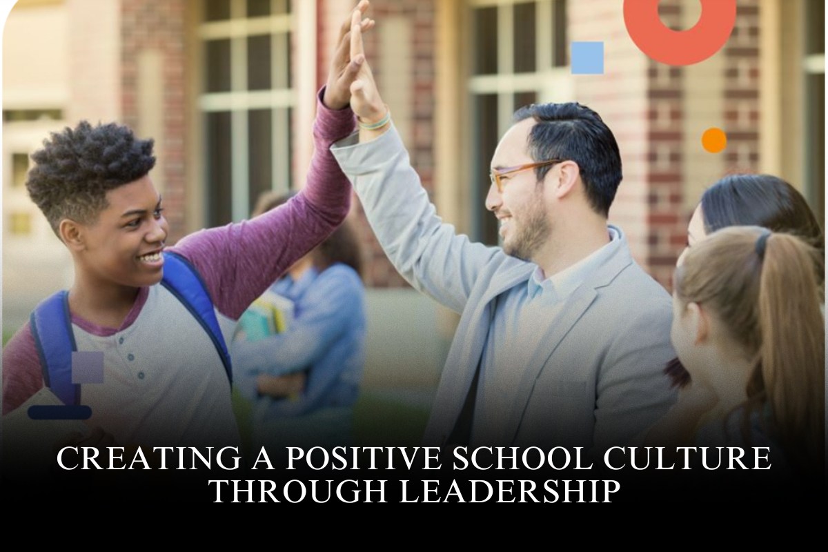 Creating a Positive School Culture Through Leadership