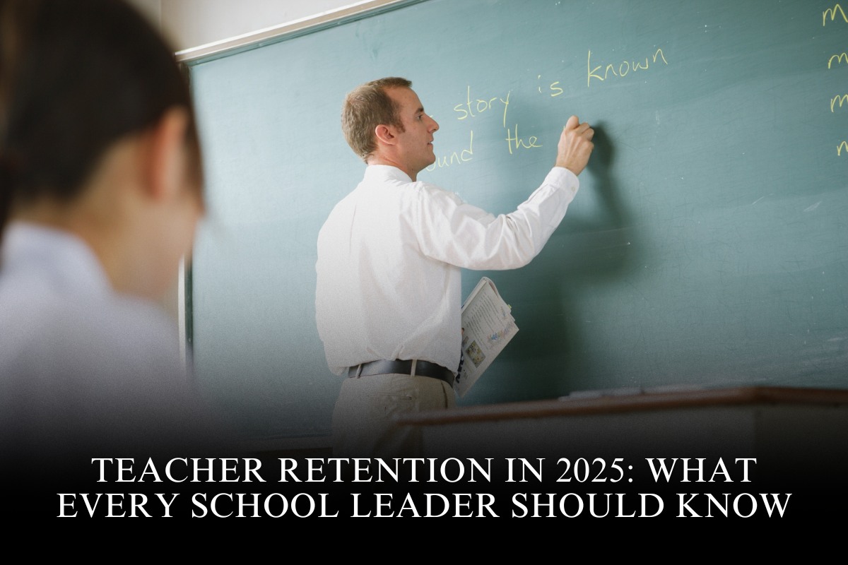 Teacher Retention in 2025: What Every School Leader Should Know