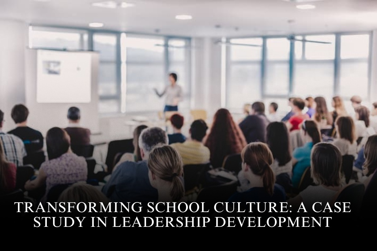 Transforming School Culture: A Case Study in Leadership Development