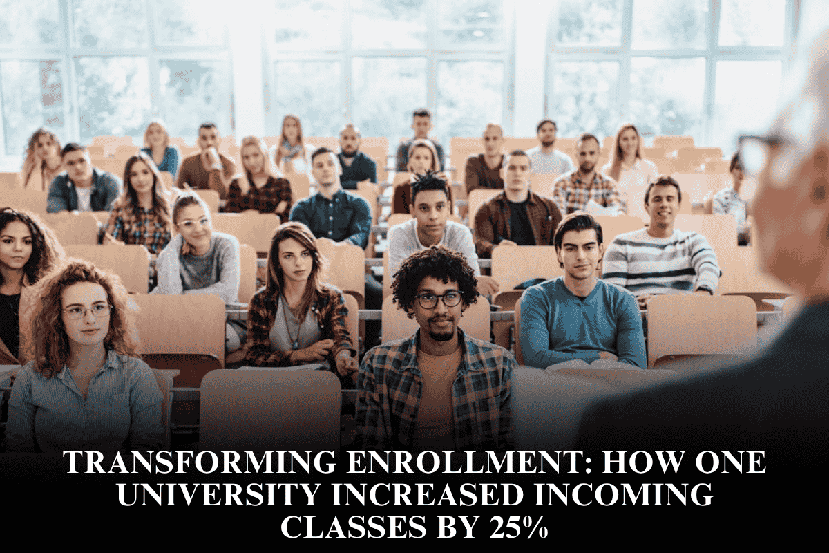 Transforming Enrollment How One University Increased Incoming Classes by 25%
